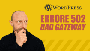 errore 502 bad gateway su wordpress come risolvere